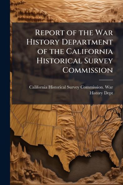 Report of the War History Department of the California Historical Survey Commission
