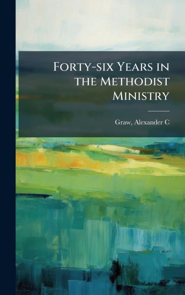 Forty-six Years in the Methodist Ministry