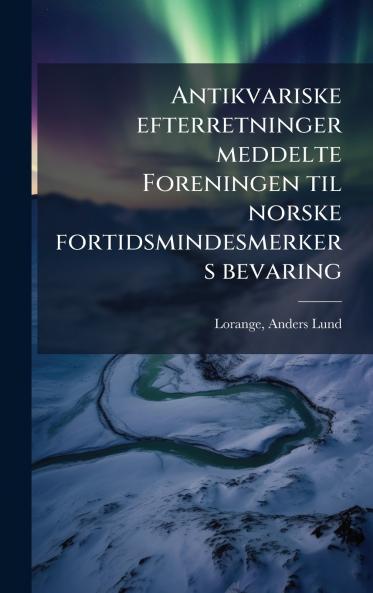 Antikvariske efterretninger meddelte Foreningen til norske fortidsmindesmerkers bevaring