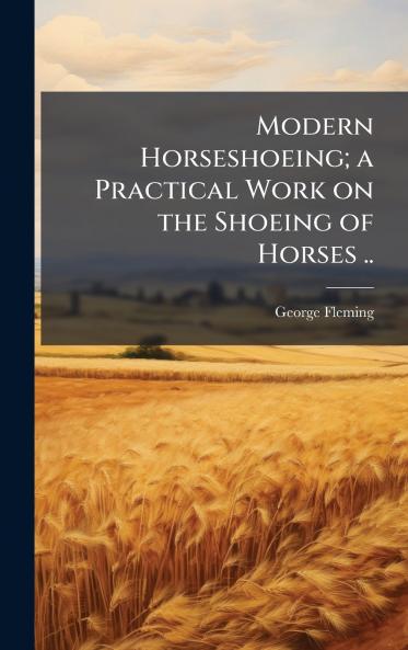 Modern Horseshoeing; a Practical Work on the Shoeing of Horses ..
