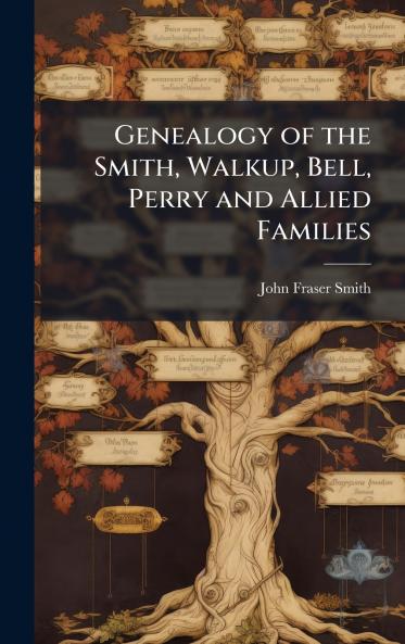 Genealogy of the Smith Walkup Bell Perry and Allied Families