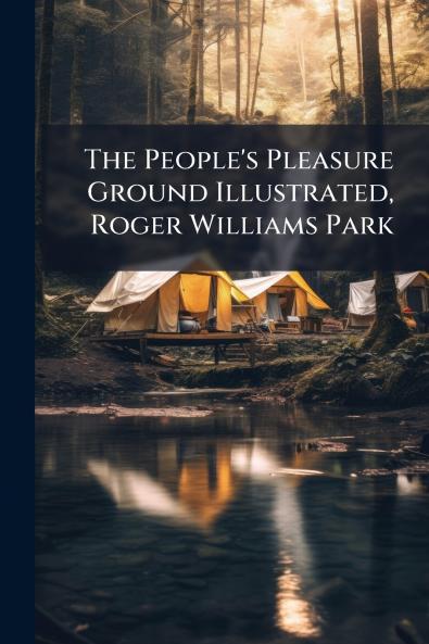 The People's Pleasure Ground Illustrated Roger Williams Park