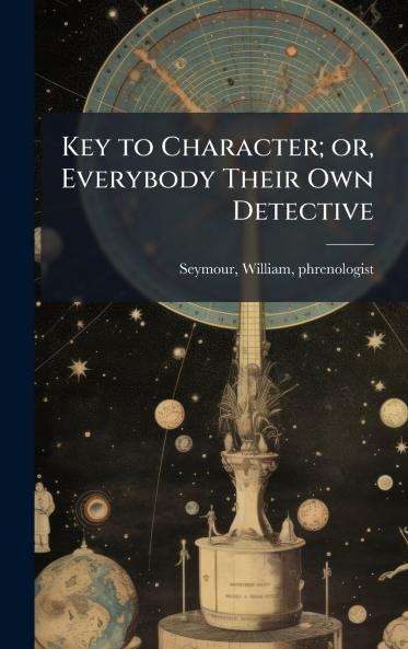 Key to Character; or Everybody Their Own Detective