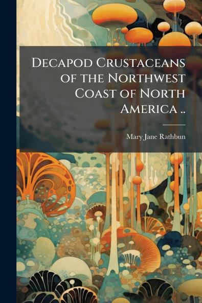 Decapod Crustaceans of the Northwest Coast of North America ..