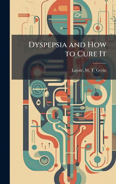 Dyspepsia and How to Cure It