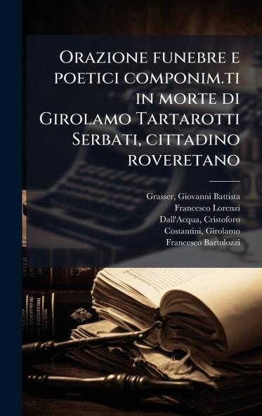 Orazione funebre e poetici componim.ti in morte di Girolamo Tartarotti Serbati cittadino roveretano