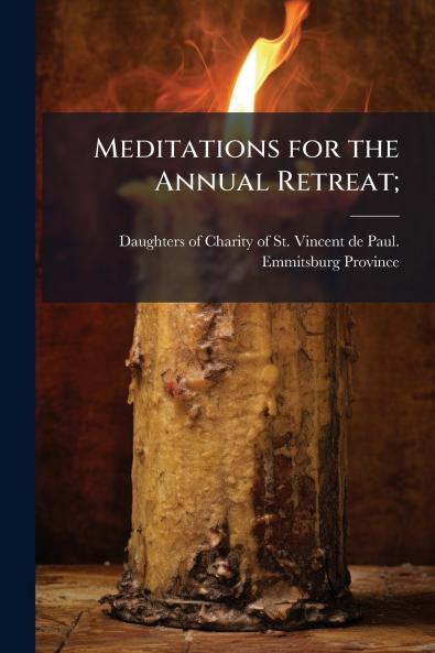 Meditations for the Annual Retreat;