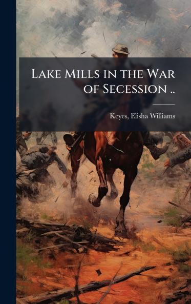 Lake Mills in the War of Secession ..
