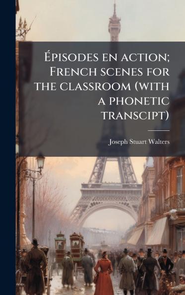 Ãpisodes en action; French scenes for the classroom (with a phonetic transcipt)