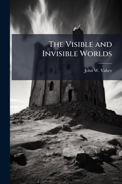The Visible and Invisible Worlds