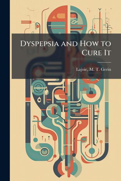 Dyspepsia and How to Cure It