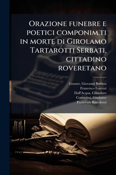 Orazione funebre e poetici componim.ti in morte di Girolamo Tartarotti Serbati cittadino roveretano