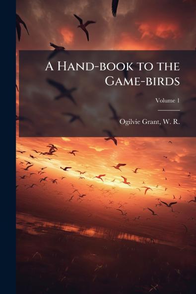 A Hand-book to the Game-birds