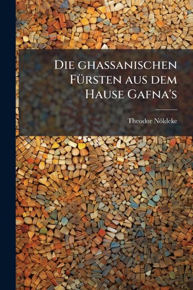 Die ghassanischen FÃ¼rsten aus dem Hause Gafna's
