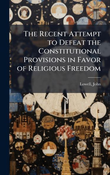 The Recent Attempt to Defeat the Constitutional Provisions in Favor of Religious Freedom