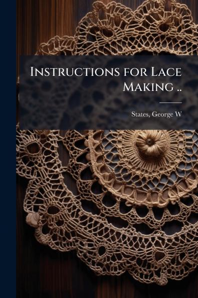 Instructions for Lace Making ..