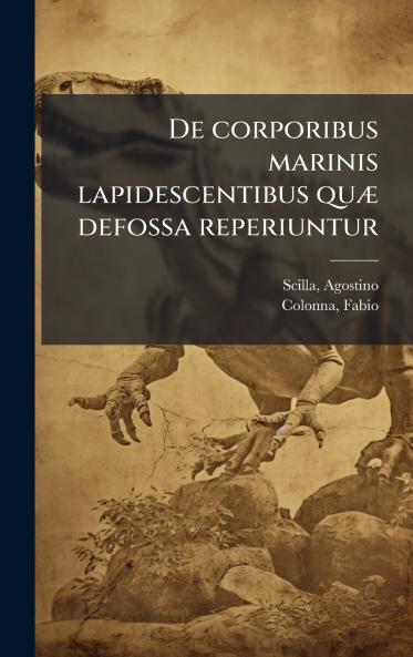 De corporibus marinis lapidescentibus quÃ¦ defossa reperiuntur