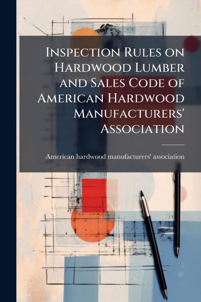 Inspection Rules on Hardwood Lumber and Sales Code of American Hardwood Manufacturers' Association