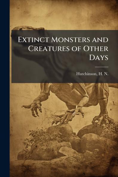 Extinct Monsters and Creatures of Other Days