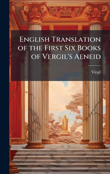 English Translation of the First Six Books of Vergil's Aeneid
