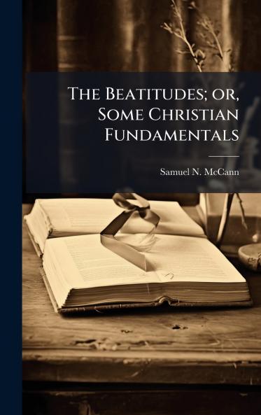 The Beatitudes; or Some Christian Fundamentals
