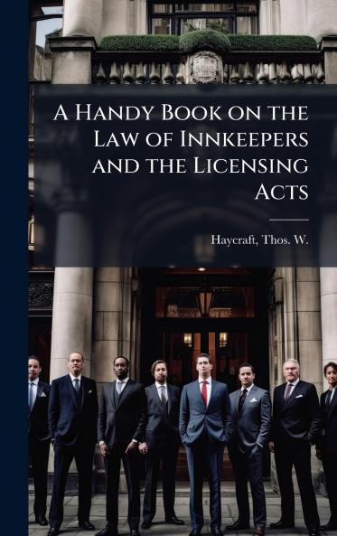 A Handy Book on the Law of Innkeepers and the Licensing Acts