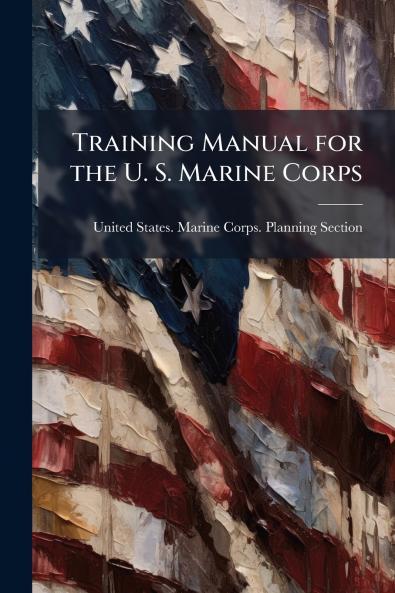 Training Manual for the U. S. Marine Corps