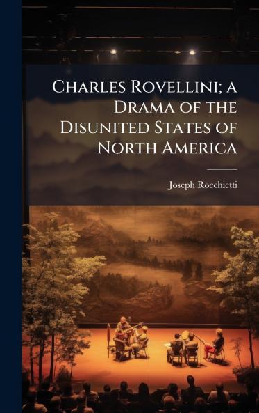 Charles Rovellini; a Drama of the Disunited States of North America