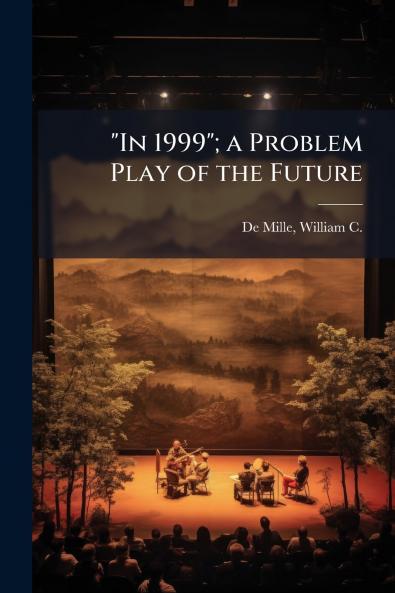 In 1999; a Problem Play of the Future