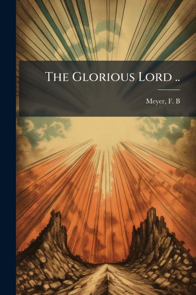 The Glorious Lord ..