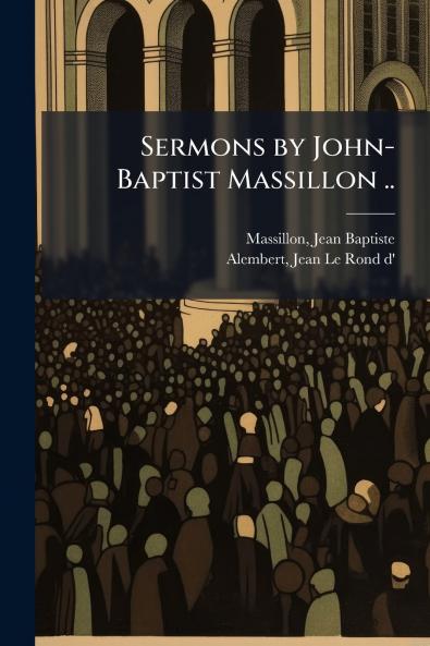 Sermons by John-Baptist Massillon ..