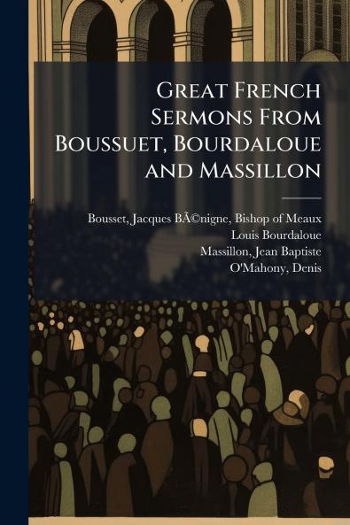 Great French Sermons From Boussuet Bourdaloue and Massillon