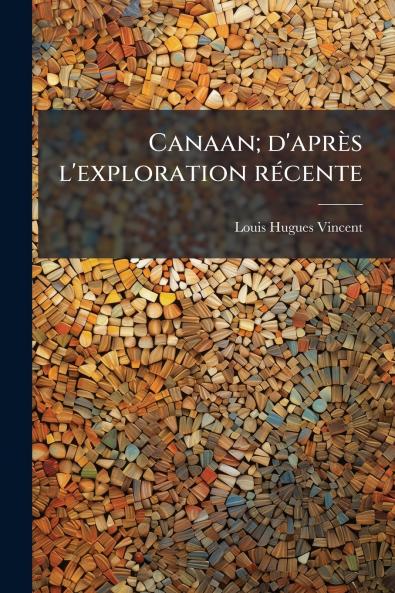 Canaan; d'aprÃ¨s l'exploration rÃ©cente