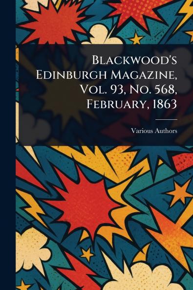 Blackwood's Edinburgh Magazine Vol. 93 No. 568 February 1863