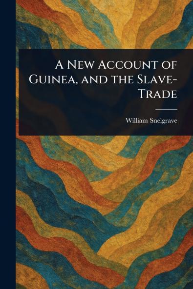 A New Account of Guinea and the Slave-Trade