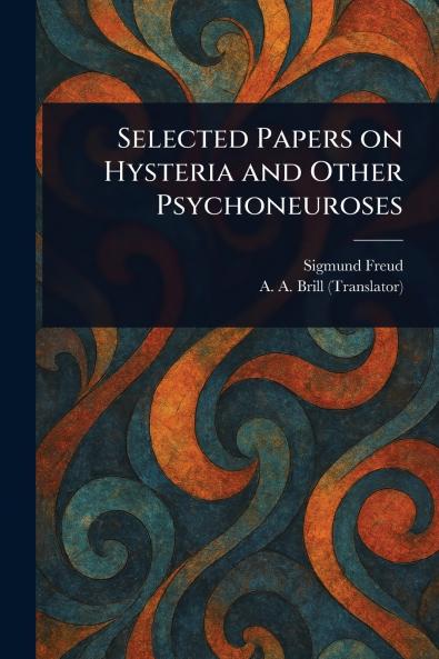 Selected Papers on Hysteria and Other Psychoneuroses