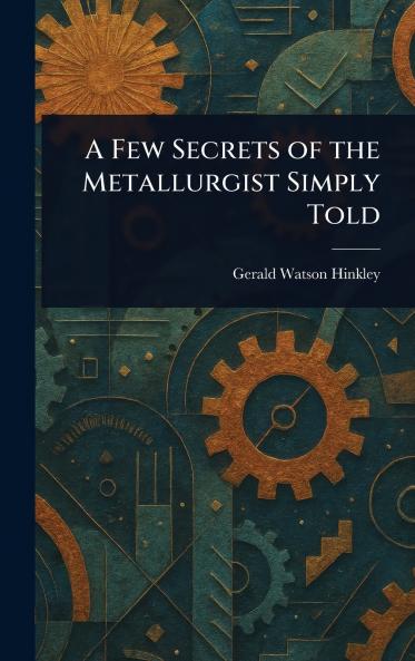 A Few Secrets of the Metallurgist Simply Told