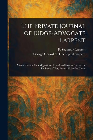 The Private Journal of Judge-Advocate Larpent