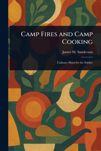 Camp Fires and Camp Cooking