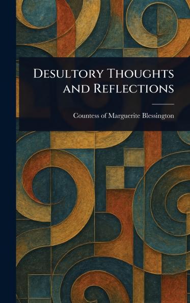 Desultory Thoughts and Reflections