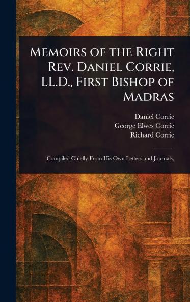 Memoirs of the Right Rev. Daniel Corrie LL.D. First Bishop of Madras