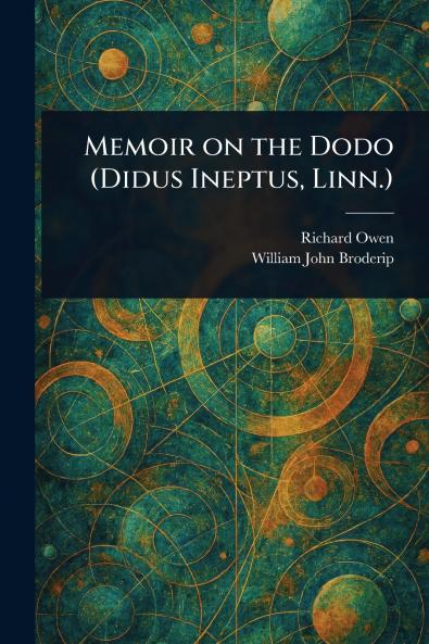 Memoir on the Dodo (Didus Ineptus Linn.)