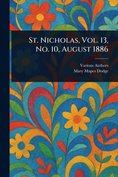 St. Nicholas Vol. 13 No. 10 August 1886