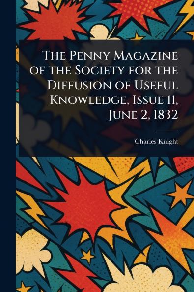 The Penny Magazine of the Society for the Diffusion of Useful Knowledge Issue 11 June 2 1832