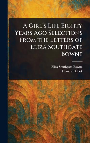 A Girl's Life Eighty Years Ago Selections From the Letters of Eliza Southgate Bowne