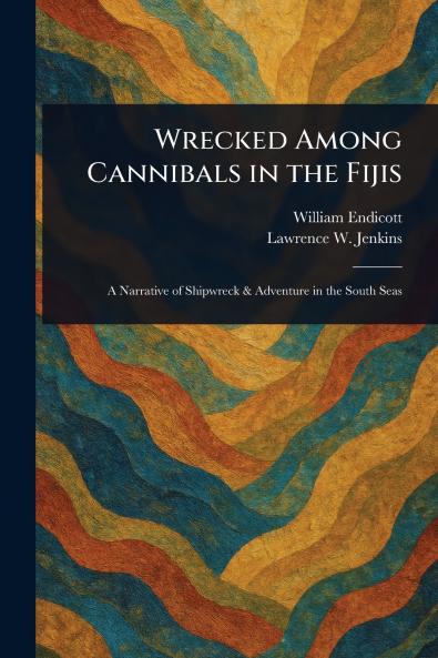 Wrecked Among Cannibals in the Fijis