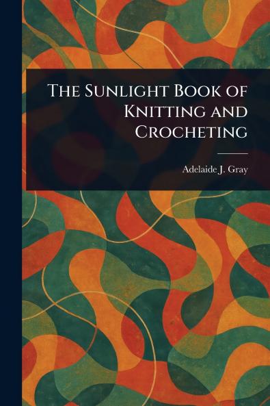 The Sunlight Book of Knitting and Crocheting