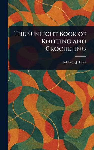 The Sunlight Book of Knitting and Crocheting