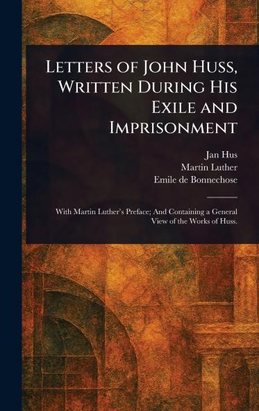 Letters of John Huss Written During His Exile and Imprisonment