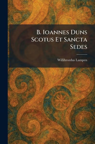 B. Ioannes Duns Scotus Et Sancta Sedes